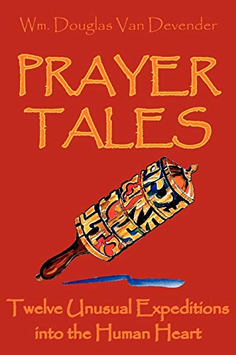 PRAYER TALES: Twelve Unusual Expeditions into the Human Heart