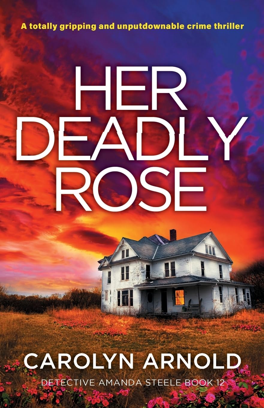 Her Deadly Rose: A totally gripping and unputdownable crime thriller (Detective Amanda Steele, Band 12)