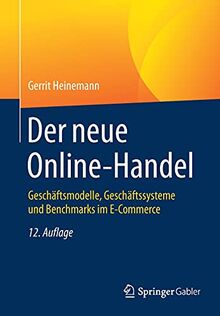 Der neue Online-Handel: Geschäftsmodelle, Geschäftssysteme und Benchmarks im E-Commerce