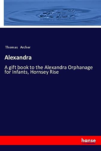 Alexandra: A gift book to the Alexandra Orphanage for Infants, Hornsey Rise