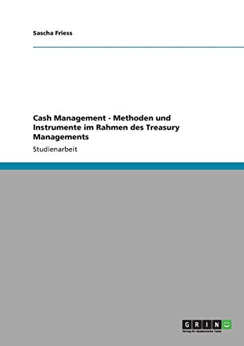 Cash Management - Methoden und Instrumente im Rahmen des Treasury Managements