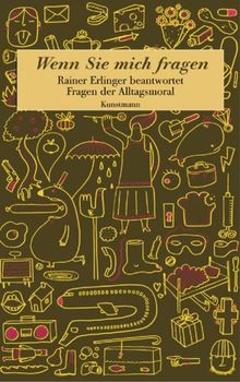 Wenn Sie mich fragen: Rainer Erlinger beantwortet Fragen der Alltagsmoral