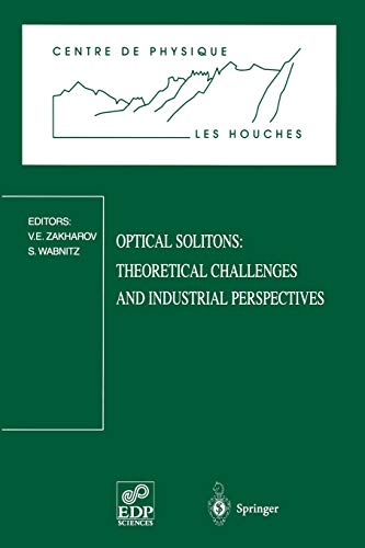 Optical solitons : theoretical challenges and industrial perspectives : Les Houches workshop, september 28-october 2, 1998