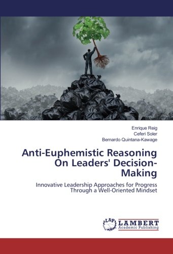 Anti-Euphemistic Reasoning On Leaders' Decision-Making: Innovative Leadership Approaches for Progress Through a Well-Oriented Mindset
