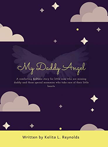 My Daddy Angel: A Comforting Bedtime Story for Little Ones Who Are Missing Daddy and Those Special Mommies Who Take Care of Their Little Hearts.