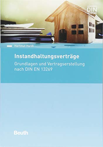 Instandhaltungsverträge: Grundlagen und Vertragserstellung nach DIN EN 13269 (Beuth Praxis)
