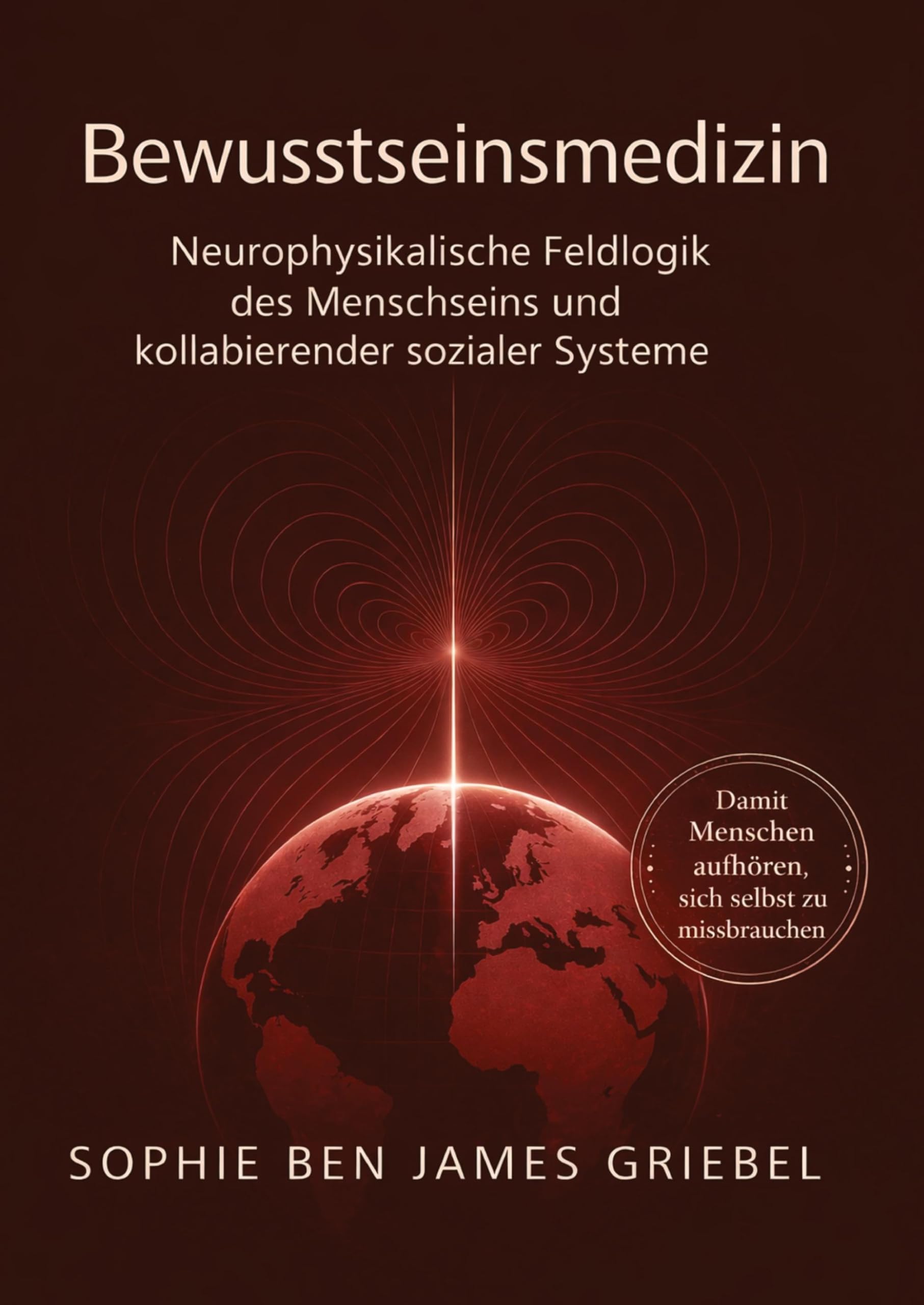 Bewusstseinsmedizin - Ordnung, die entlastet: Neurophysikalische Feldlogik des Menschseins und kollabierender sozialer Systeme - Trauma, Identität und Ordnung jenseits psychologischer Zuschreibung