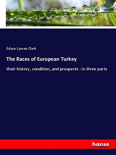 The Races of European Turkey: their history, condition, and prospects : in three parts