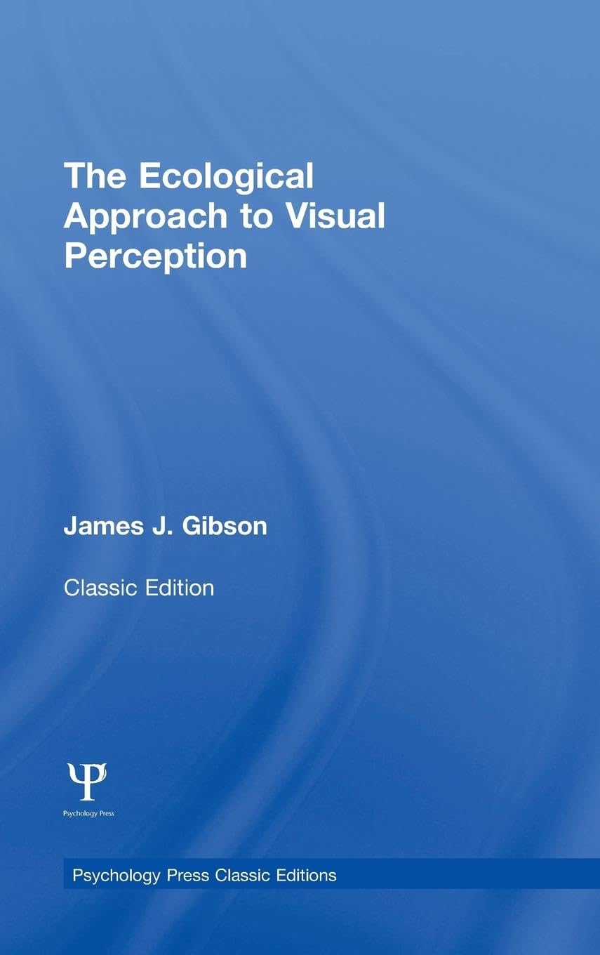 Gibson, James J. The Ecological Approach To Visual Perception, Classic Edition (Psychology Press Classic Editions)