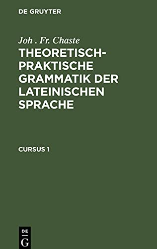 Theoretisch-praktische Grammatik der lateinischen Sprache, Cursus 1, Theoretisch-praktische Grammatik der lateinischen Sprache Cursus 1