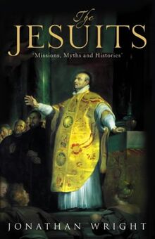 The Jesuits: Missions, Myths and Histories. Jonathan Wright