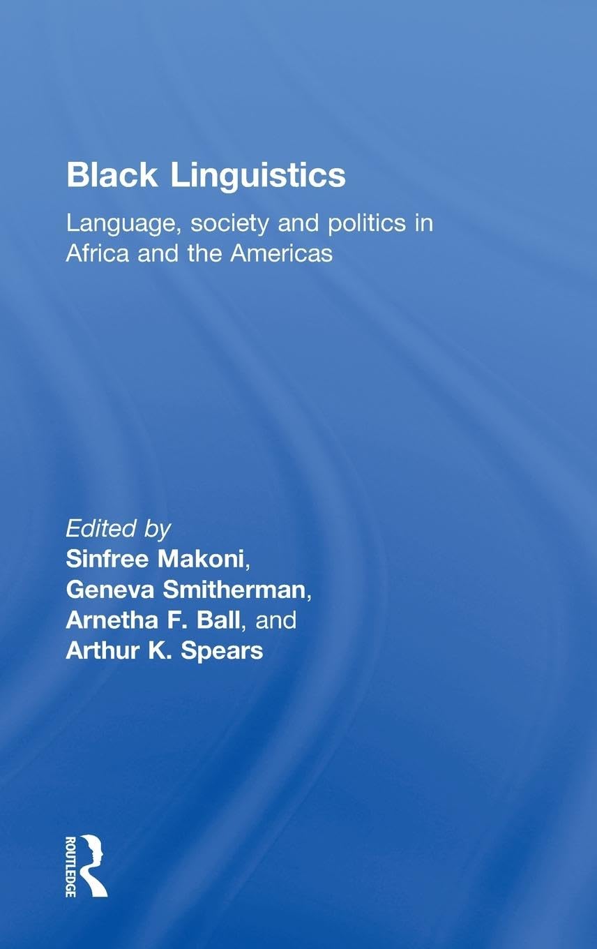 Black Linguistics: Language, Society and Politics in Africa and the Americas