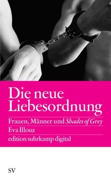 Die neue Liebesordnung: Frauen, Männer und Shades of Grey (edition suhrkamp)