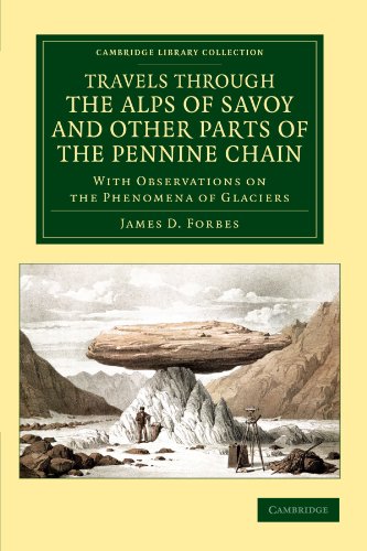 Travels through the Alps of Savoy and Other Parts of the Pennine Chain: With Observations on the Phenomena of Glaciers (Cambridge Library Collection - Earth Science)