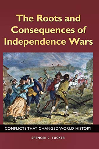 The Roots and Consequences of Independence Wars: Conflicts that Changed World History (Across the Aisle)