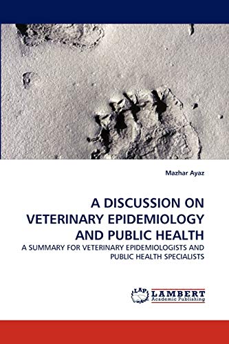 A DISCUSSION ON VETERINARY EPIDEMIOLOGY AND PUBLIC HEALTH: A SUMMARY FOR VETERINARY EPIDEMIOLOGISTS AND PUBLIC HEALTH SPECIALISTS
