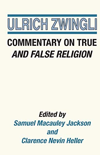 Commentary on True and False Religion (Latin Works and Correspondence of Huldreich Zwingli, Band 3)