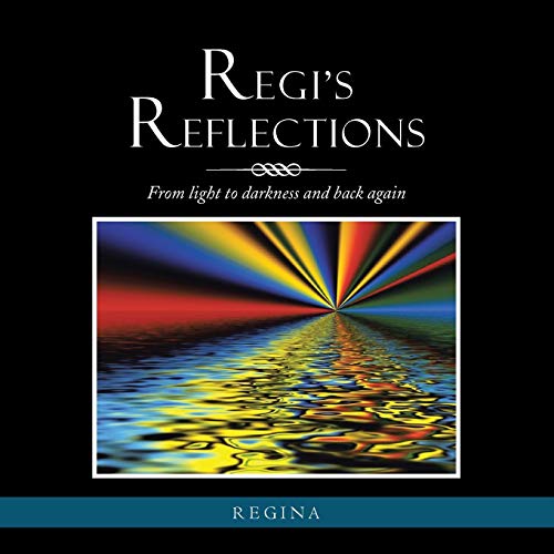 Regi's Reflections: From light to darkness and back again