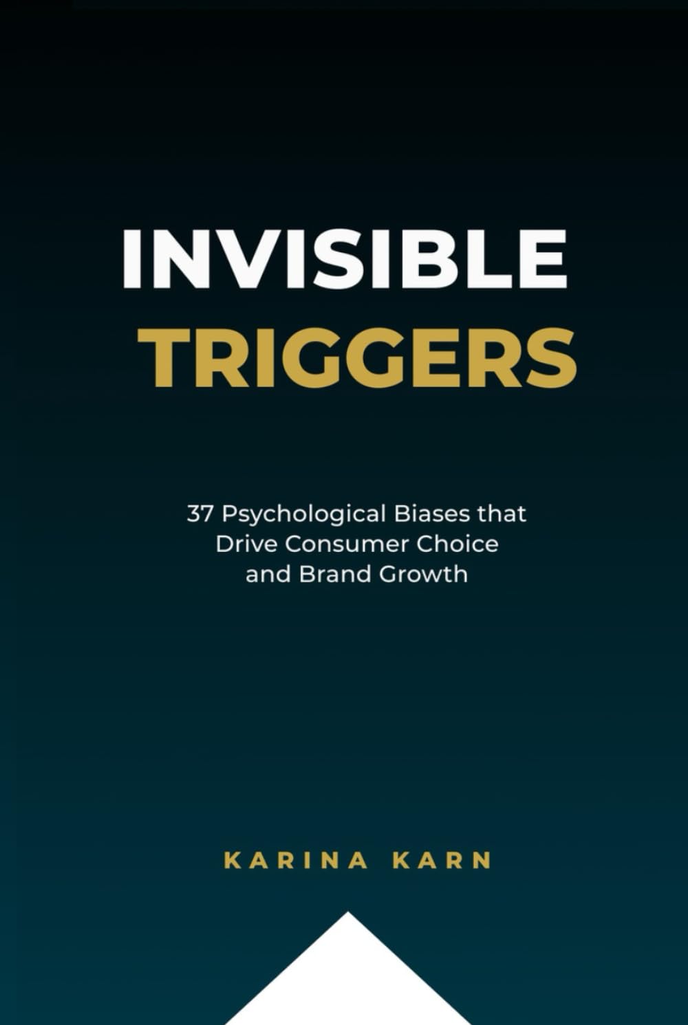 Invisible Triggers: 37 Psychological Biases that Drive Consumer Choice and Brand Growth