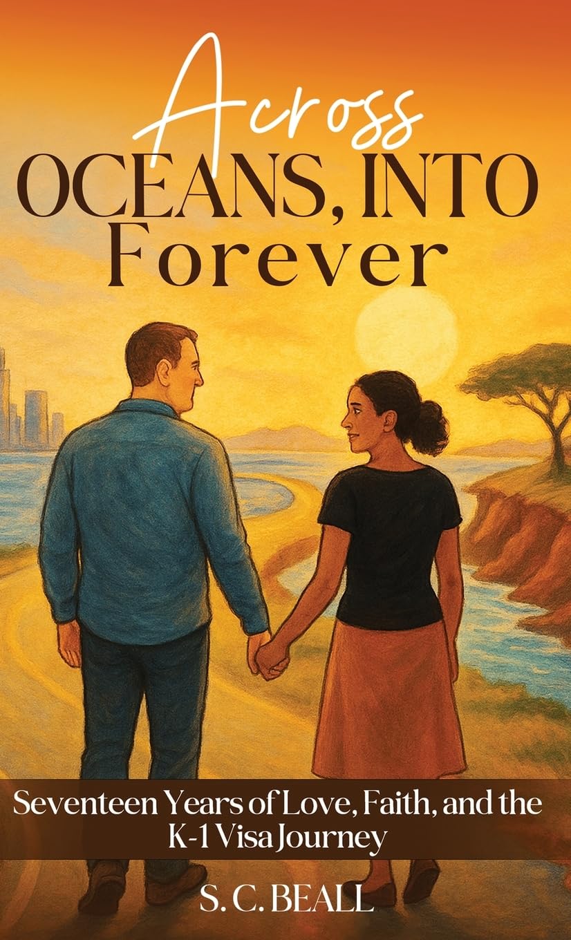 Across Oceans, Into Forever: Seventeen Years of Love, Faith and the K-1 Visa Journey