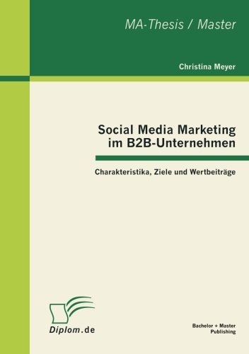 Social Media Marketing im B2B-Unternehmen: Charakteristika, Ziele und Wertbeiträge