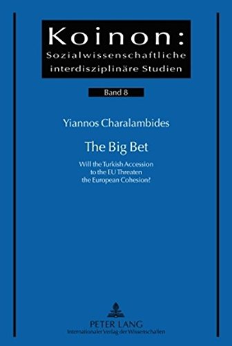 The Big Bet: Will the Turkish Accession to the EU Threaten the European Cohesion? (Koinon: Sozialwissenschaftliche Interdisziplinäre Studien)