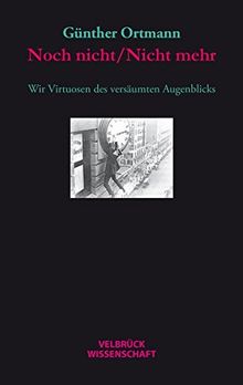 Noch nicht/Nicht mehr: Wir Virtuosen des versäumten Augenblicks