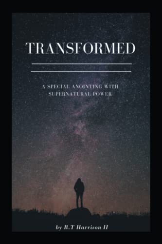 Transformed: A Special Anointing With Supernatural Power