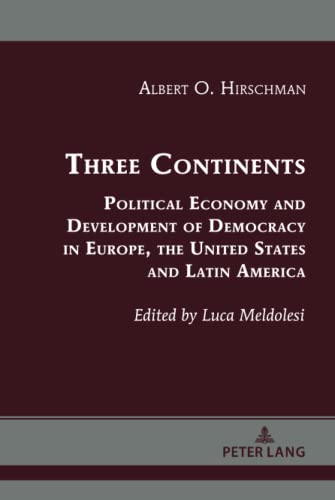 Three Continents: Political Economy and Development of Democracy in Europe, the United States and Latin America (Albert Hirschman’s Legacy: Works and Discussions, Band 3)