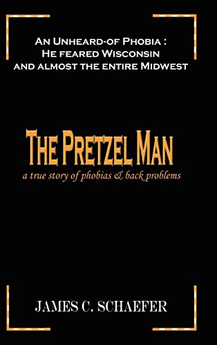 THE PRETZEL MAN: A True Story of Phobias and Back Problems