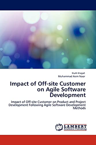 Impact of Off-site Customer on Agile Software Development: Impact of Off-site Customer on Product and Project Development Following Agile Software Development Methods