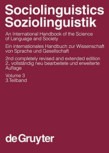 Sociolinguistics / Soziolinguistik. Volume 3: An International Handbook of the Science of Language and Society/Ein Internationales Handbuch Zur ... Linguistics and Communication Science (HSK))