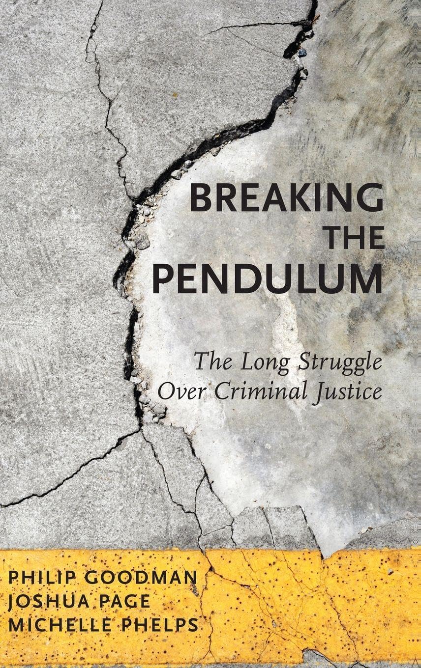 Breaking the Pendulum: The Long Struggle over Criminal Justice