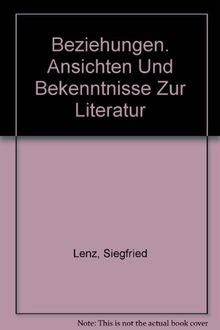 Beziehungen: Ansichten und Bekenntnisse zur Literatur