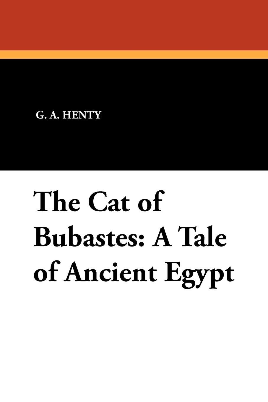 The Cat of Bubastes: A Tale of Ancient Egypt