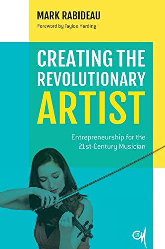 Creating the Revolutionary Artist: Entrepreneurship for the 21st-Century Musician