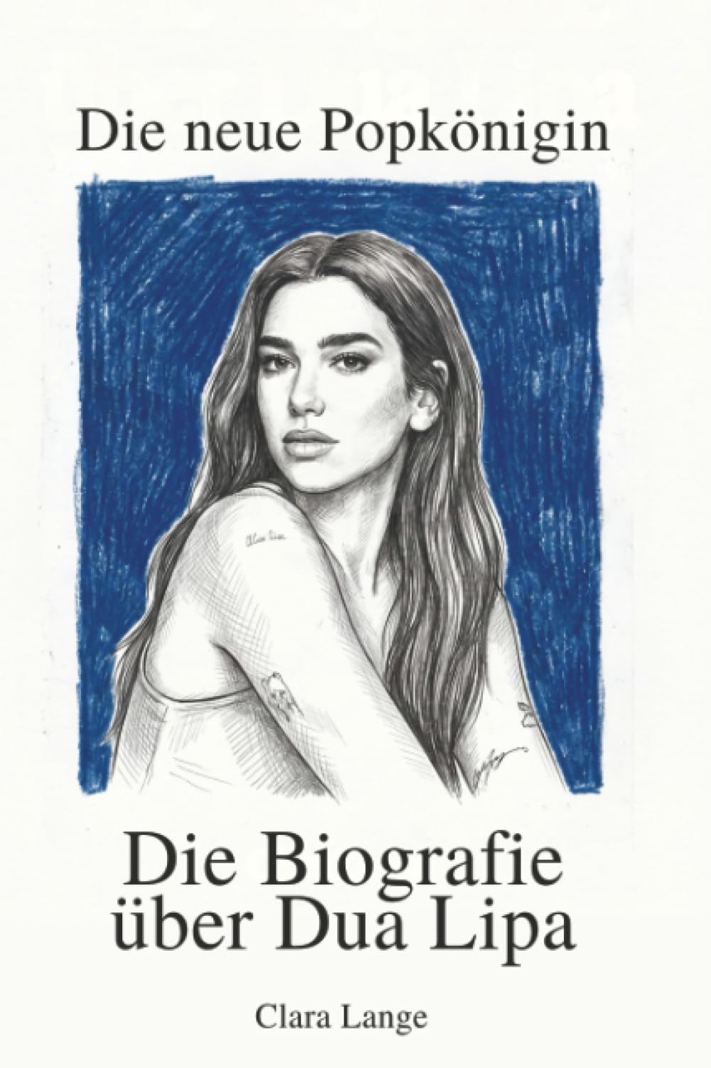 Die Biografie über Dua Lipa: Die neue Popkönigin