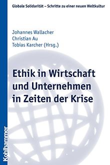 Ethik in Wirtschaft und Unternehmen in Zeiten der Krise von Christian Au | Buch | Zustand sehr gut