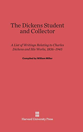 The Dickens Student and Collector: A List of Writings Relating to Charles Dickens and His Works, 1836-1945