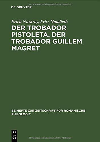 Der Trobador Pistoleta. Der Trobador Guillem Magret (Beihefte zur Zeitschrift für romanische Philologie, 52, Band 52)