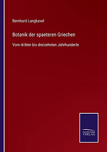 Botanik der spaeteren Griechen: Vom dritten bis dreizehnten Jahrhunderte