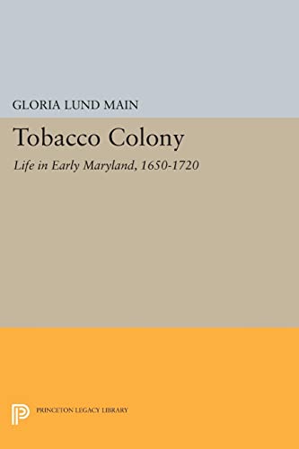 Tobacco Colony: Life in Early Maryland, 1650-1720 (Princeton Legacy Library)