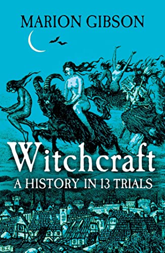 Marion Gibson Witchcraft, A History In Thirteen Trials
