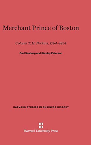 Merchant Prince of Boston: Colonel T. H. Perkins, 1764-1854 (Harvard Studies in Business History, Band 26)