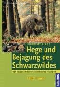 Hege und Bejagung des Schwarzwildes: Nach neuesten Erkenntnissen vollständig aktualisiert