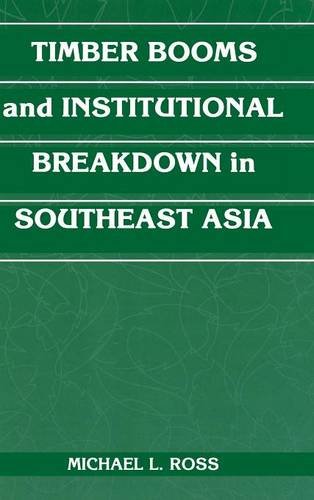 Timber Booms and Institutional Breakdown in Southeast Asia (Political Economy of Institutions and Decisions)