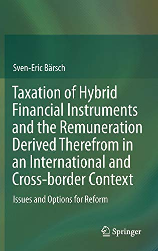 Taxation of Hybrid Financial Instruments and the Remuneration Derived Therefrom in an International and Cross-border Context: Issues and Options for Reform