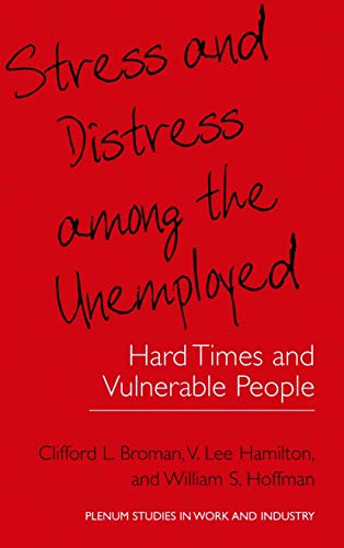 Stress and Distress Among the Unemployed: Hard Times and Vulnerable People (Springer Studies in Work and Industry)