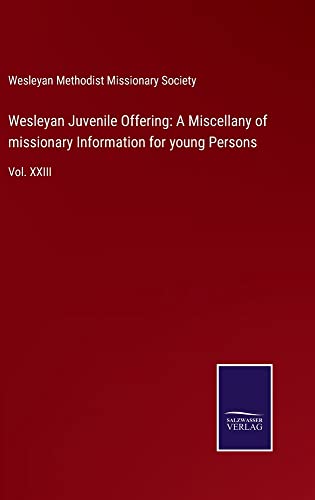 Wesleyan Juvenile Offering: A Miscellany of missionary Information for young Persons: Vol. XXIII