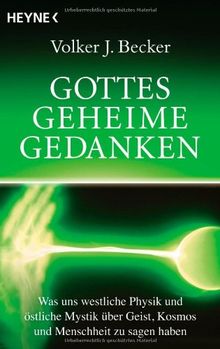 Gottes geheime Gedanken: Was uns westliche Physik und östliche Mystik über Geist, Kosmos und Menschheit zu sagen haben